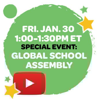 FRI. Jan. 30 1:00-1:30pm ET, SPECIAL EVENT: GLOBAL SCHOOL ASSEMBLY