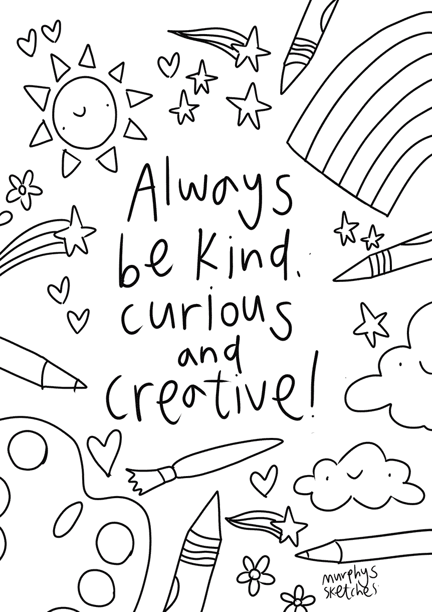 Colouring page with creative tools, hearts, stars and flowers and the text Always be Kind, Curious and Creative!